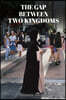 The Gap Between Two Kingdoms