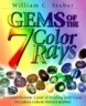 Gems of the 7 Color Rays: A Comprehensive Guide to Healing with Gems