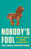 Nobody's Fool: Why We Get Taken in and What We Can Do about It