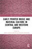Early Printed Music and Material Culture in Central and Western Europe