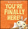 You're Finally Here!