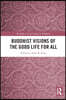 Buddhist Visions of the Good Life for All