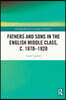 Fathers and Sons in the English Middle Class, c. 1870–1920