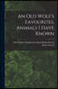 An Old Wolf's Favourites, Animals I Have Known