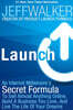 Launch: An Internet Millionaire's Secret Formula to Sell Almost Anything Online, Build a Business You Love, and Live the Life of Your Dreams