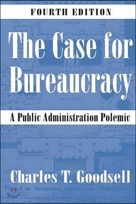 The Case for Bureaucracy: A Public Administration Polemic