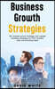Business Growth Strategy: Business Growth Strategy for leaders, leadership strategy & tactics