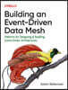 Building an Event-Driven Data Mesh: Patterns for Designing & Building Event-Driven Architectures