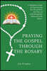 Praying the Gospel Through the Rosary: A Meditation Guide for Experiencing the Life of Christ and Glory of Faith Through the Mysteries of the Rosary
