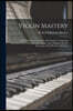 Violin Mastery; Talks With Master Violinists and Teachers, Comprising Interviews With Ysaye, Kreisler, Elman, Auer, Thibaud, Heifetz, Hartmann, Maud P