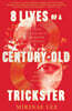 8 Lives of a Century-Old Trickster