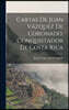 Cartas De Juan Vazquez De Coronado, Conquistador De Costa Rica