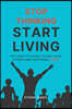 Stop Thinking Start Living: The How-To Guide to End Your Stress and Suffering Now!