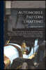 Automobile Pattern Drafting: A Concise Course Of Instruction In Laying Out Complete Patterns For Hoods, Cowls, Bodies, Guards, Fenders And Other Sh