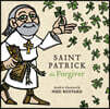 Saint Patrick the Forgiver: The History and Legends of Ireland's Bishop