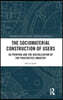 Sociomaterial Construction of Users