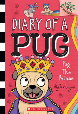 Diary of a Pug #9: Pug the Prince (A Branches Book)