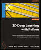 3D Deep Learning with Python: Design and develop your computer vision model with 3D data using PyTorch3D and more