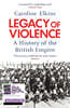 Legacy of Violence: A History of the British Empire