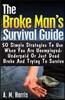The Broke Man's Survival Guide: 50 Simple Strategies To USe When You Are Unemployed, Underpaid or Just Dead Broke And Trying to Survive