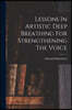 Lessons In Artistic Deep Breathing For Strengthening The Voice