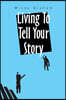 Living to Tell Your Story