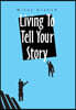 Living to Tell Your Story