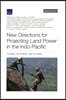 New Directions for Projecting Land Power in the Indo-Pacific: Contexts, Constraints, and Concepts