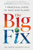 The Big Fix: Seven Practical Steps to Save Our Planet