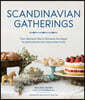 Scandinavian Gatherings: From Afternoon Fika to Christmas Eve Supper: 70 Simple Recipes for Year-Round Hygge