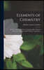 Elements of Chemistry: In a New Systematic Order, Containing All the Modern Discoveries, Illustrated With Thirteen Copperplates