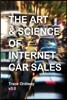 The Art & Science Of Internet Car Sales: Understanding How To Communicate And Sell New & Used Cars & Trucks In The New Electronic Marketplace