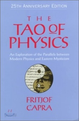 The Tao of Physics: An Exploration Ofthe Parallels Between Modern Physics and Eastern Mysticism