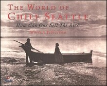 The World of Chief Seattle: How Can One Sell the Air?