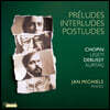 Jan Michiels 쇼팽, 리게티, 드뷔시, 쿠르탁의 피아노 작품들 - 전주곡,간주곡,후주곡 (Preludes, Interludes, Postludes - Chopin / Ligeti / Debussy / Kurtag)