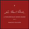Francesco Galligioni 바흐: 무반주 첼로 모음곡 6번 / J.C.F.바흐: 첼로 소나타 / J.P.바흐: '스코틀랜드 선율과 변주곡' (A Violincello Senza Basso - Chapter 3)