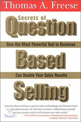 Secrets of Question-Based Selling: How the Most Powerful Tool in Business Can Double Your Sales Resu