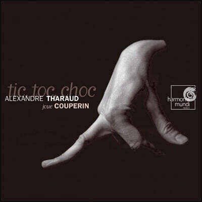 Alexandre Tharaud 쿠프랭: 클라브생 모음집 - 알렉상드로 타로 (Francois Couperin: Tic, Toc, Choc)
