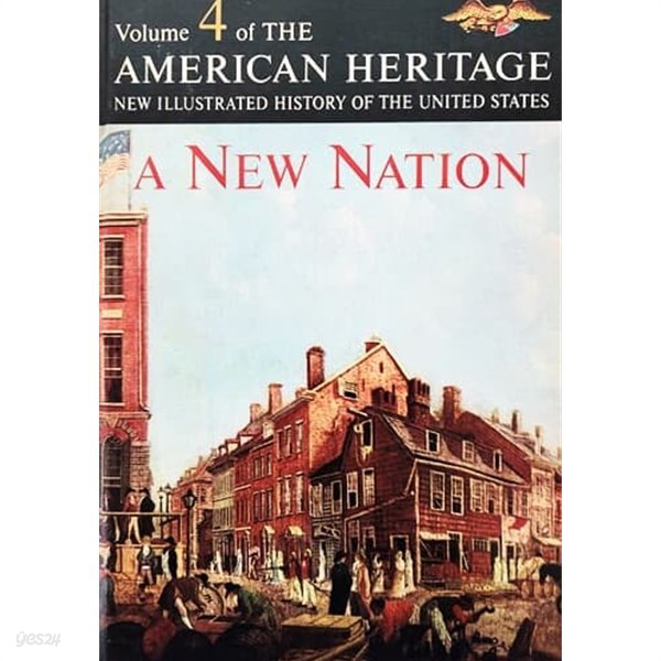 American Heritage New Illustrated History of the United State Vol 4 A New Nation