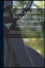The Atlantic Intra-coastal Waterway: The Project Advocated By The Atlantic Deeper Waterways Association. Official Survey Lines And Present Status Of T