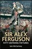 Sir Alex Ferguson Fifty Defining Fixtures