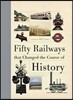 Fifty Railways That Changed the Course of History