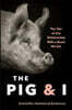 The Pig and I: The Tale of Our Relationship with a Beast We Eat