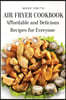 Air Fryer Cookbook: Affordable and Delicious Recipes for Everyone