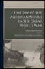 History of the American Negro in the Great World War: His Splendid Record in the Battle Zones of Europe