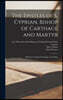 The Epistles of S. Cyprian, Bishop of Carthage and Martyr: With the Council of Carthage on the Bapt
