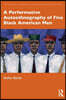 Performative Autoethnography of Five Black American Men