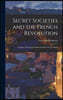 Secret Societies and the French Revolution: Together With Some Kindred Studies by Una Birch