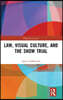 Law, Visual Culture, and the Show Trial