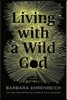 Living with a Wild God Lib/E: A Nonbeliever's Search for the Truth about Everything